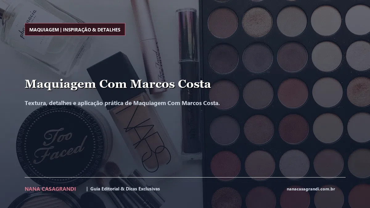 Detalhes de textura e aplicação do Maquiagem Com Marcos Costa