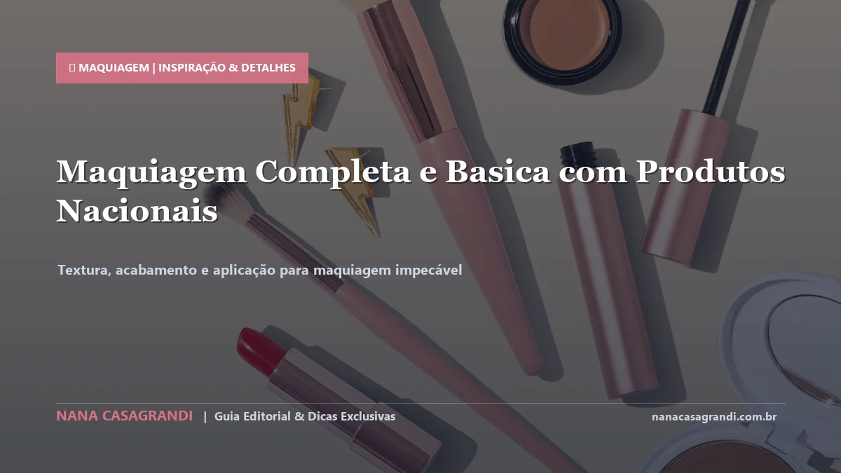 Detalhes de textura e aplicação do Maquiagem Completa com Produtos Nacionais