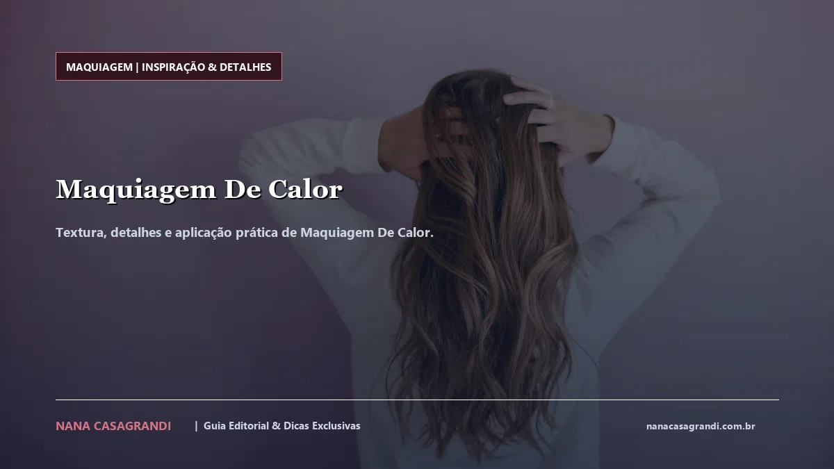 Detalhes de textura e aplicação do Maquiagem De Calor