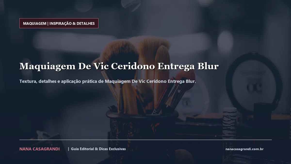 Detalhes de textura e aplicação do Maquiagem De Vic Ceridono Entrega Blur