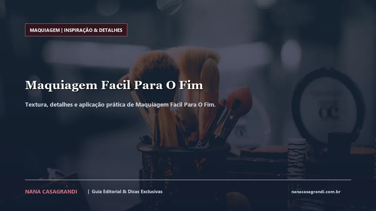 Detalhes de textura e aplicação do Maquiagem Facil Para O Fim
