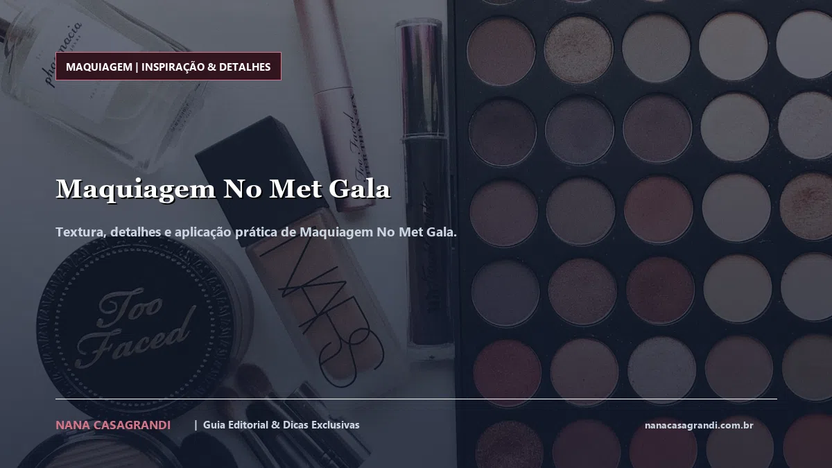 Detalhes de textura e aplicação do Maquiagem No Met Gala