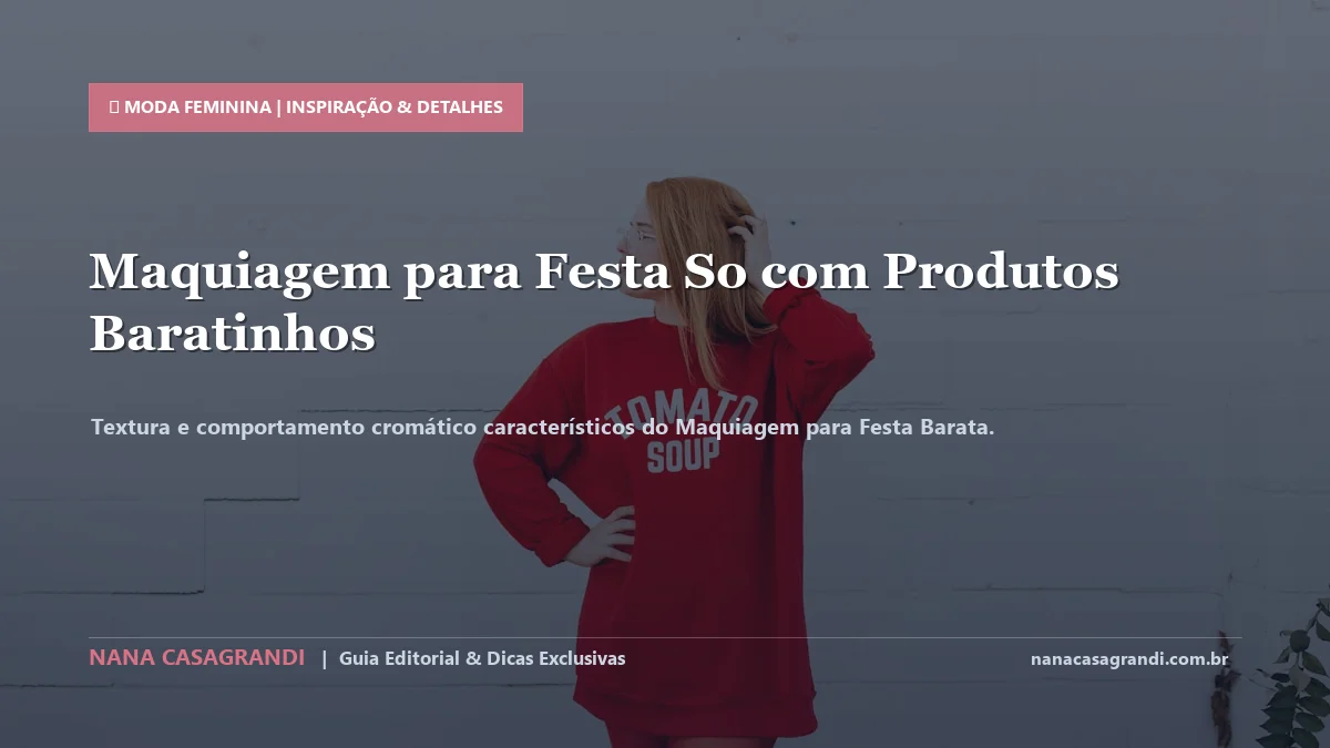 Detalhes de textura e aplicação do Maquiagem para Festa Barata