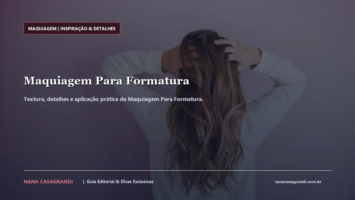 Detalhes de textura e aplicação do Maquiagem Para Formatura