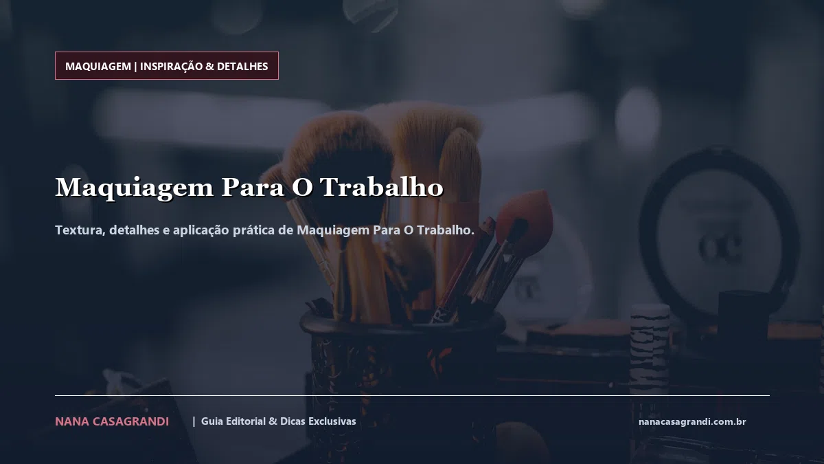 Detalhes de textura e aplicação do Maquiagem Para O Trabalho