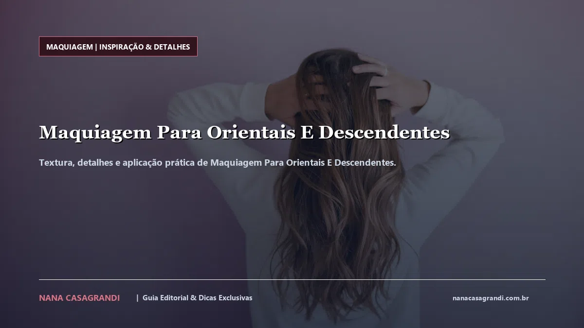 Detalhes de textura e aplicação do Maquiagem Para Orientais E Descendentes
