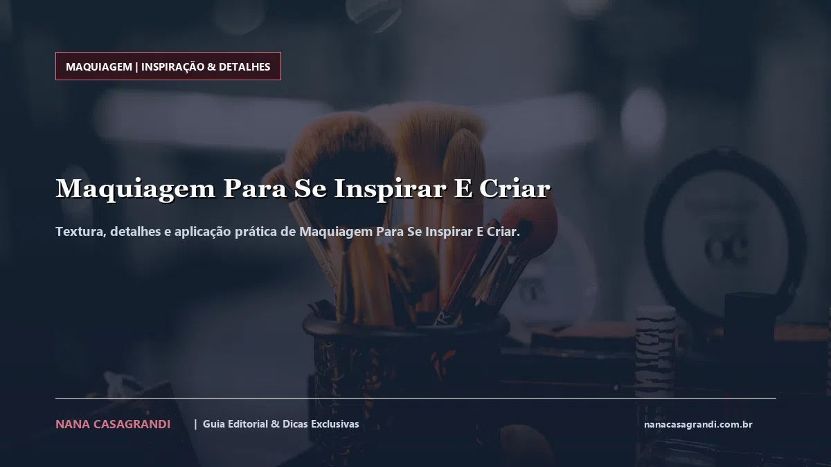Detalhes de textura e aplicação do Maquiagem Para Se Inspirar E Criar