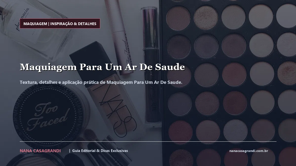 Detalhes de textura e aplicação do Maquiagem Para Um Ar De Saude