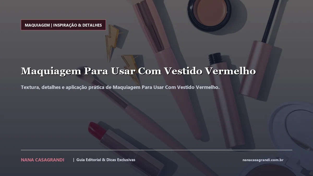 Detalhes de textura e aplicação do Maquiagem Para Usar Com Vestido Vermelho