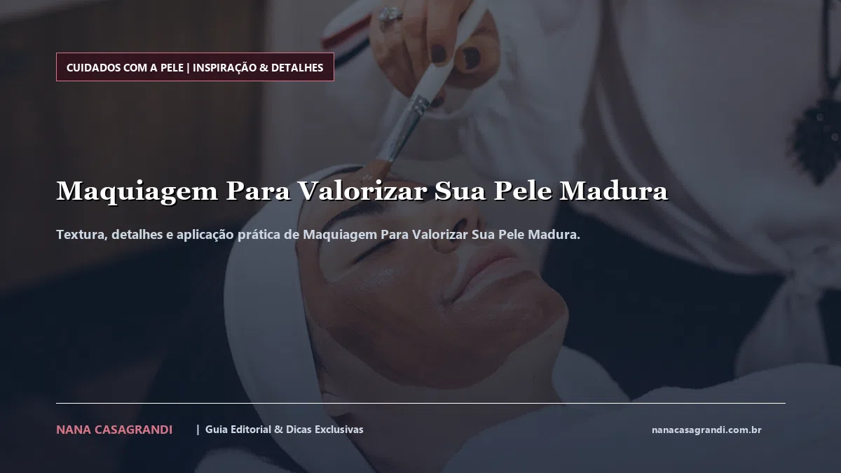 Detalhes de textura e aplicação do Maquiagem Para Valorizar Sua Pele Madura