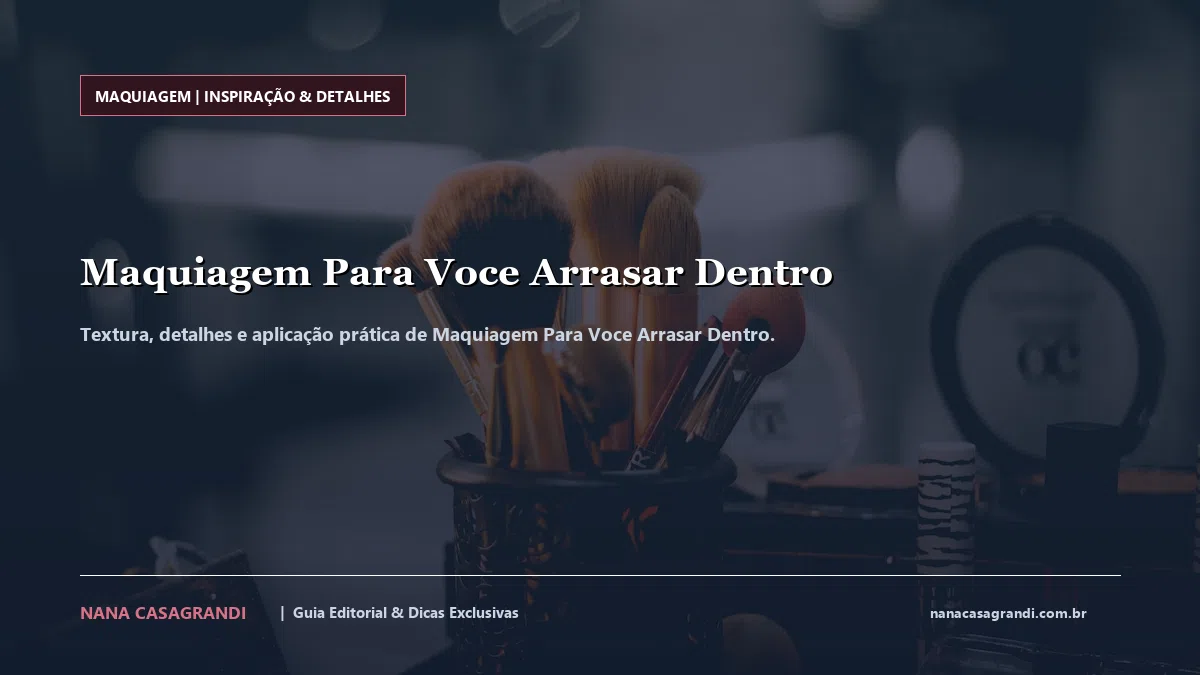 Detalhes de textura e aplicação do Maquiagem Para Voce Arrasar Dentro