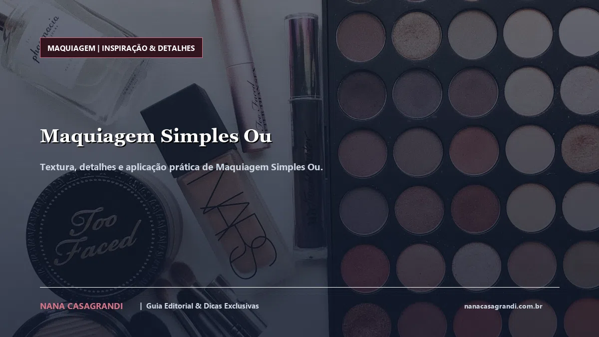 Detalhes de textura e aplicação do Maquiagem Simples Ou