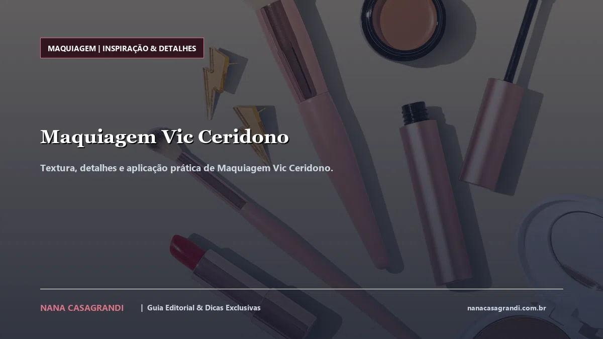 Detalhes de textura e aplicação do Maquiagem Vic Ceridono