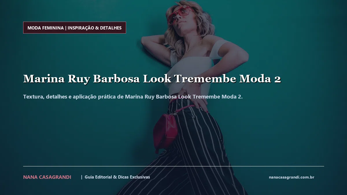 Detalhes de textura e aplicação do Marina Ruy Barbosa Look Tremembe Moda 2