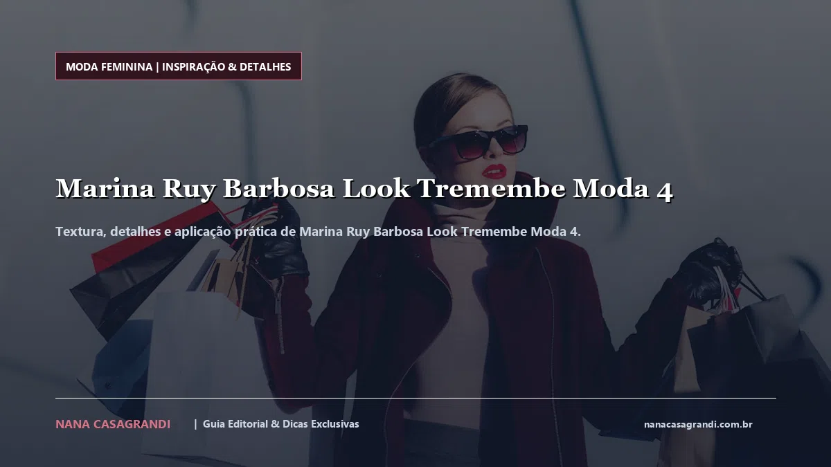 Detalhes de textura e aplicação do Marina Ruy Barbosa Look Tremembe Moda 4