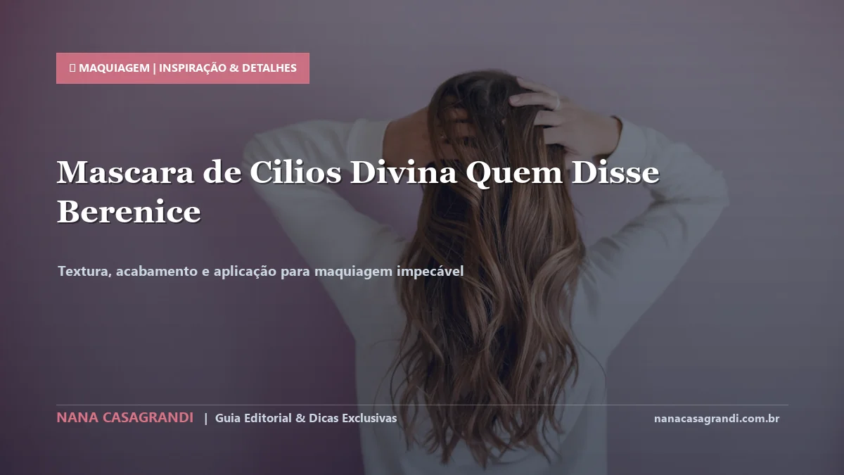 Detalhes de textura e aplicação do Máscara de Cílios Divina Quem Disse Berenice