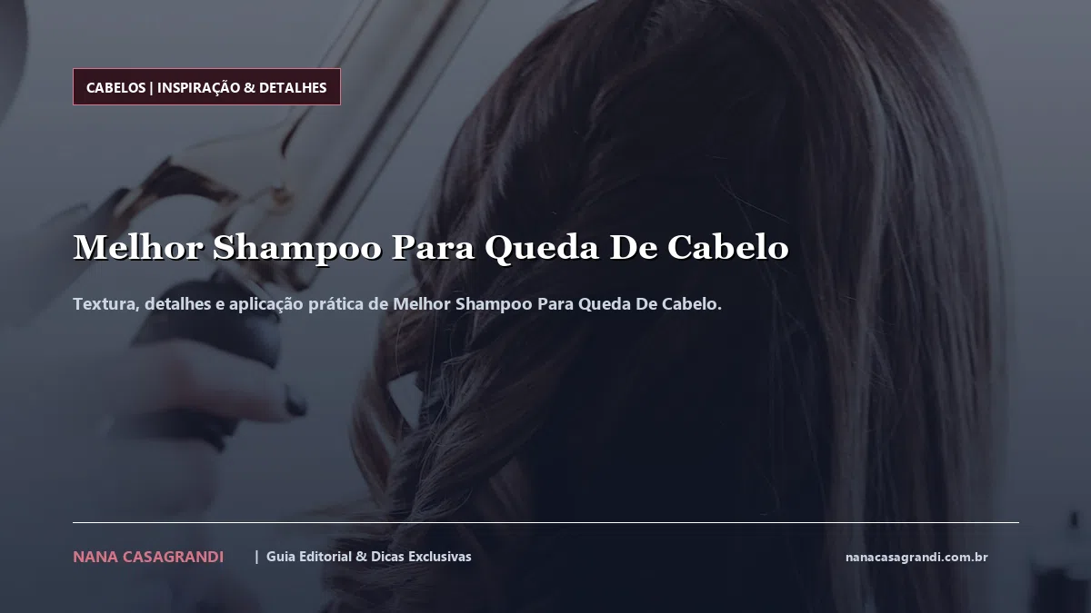 Detalhes de textura e aplicação do Melhor Shampoo Para Queda De Cabelo