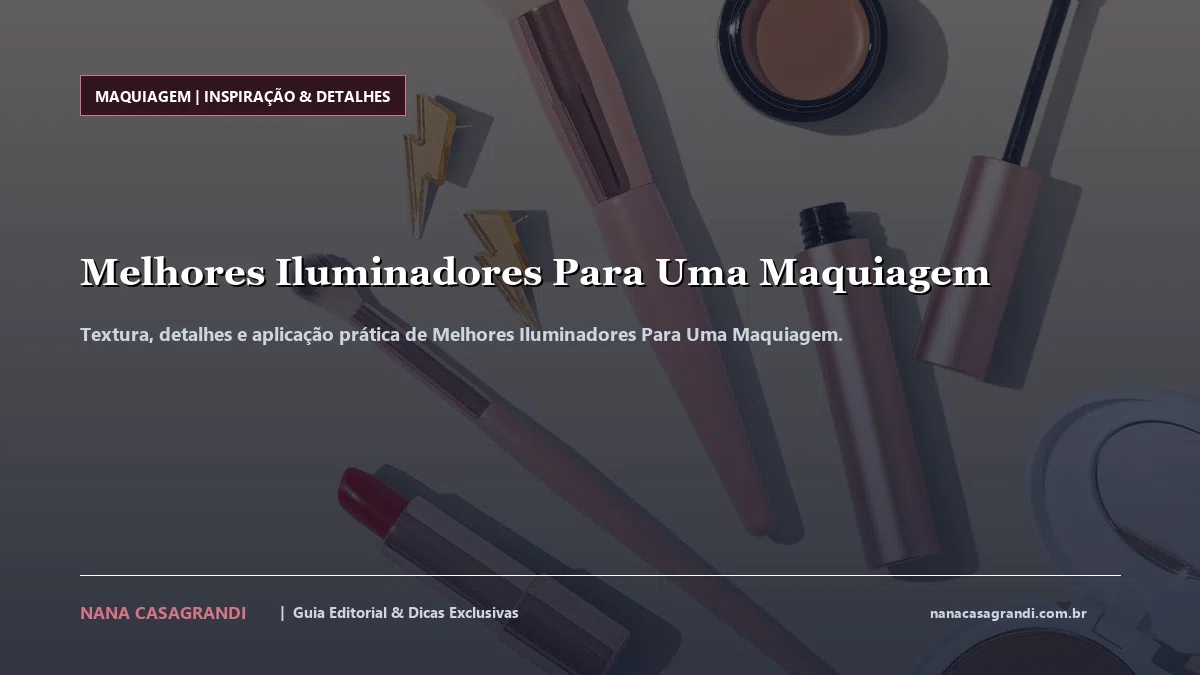 Detalhes de textura e aplicação do Melhores Iluminadores Para Uma Maquiagem