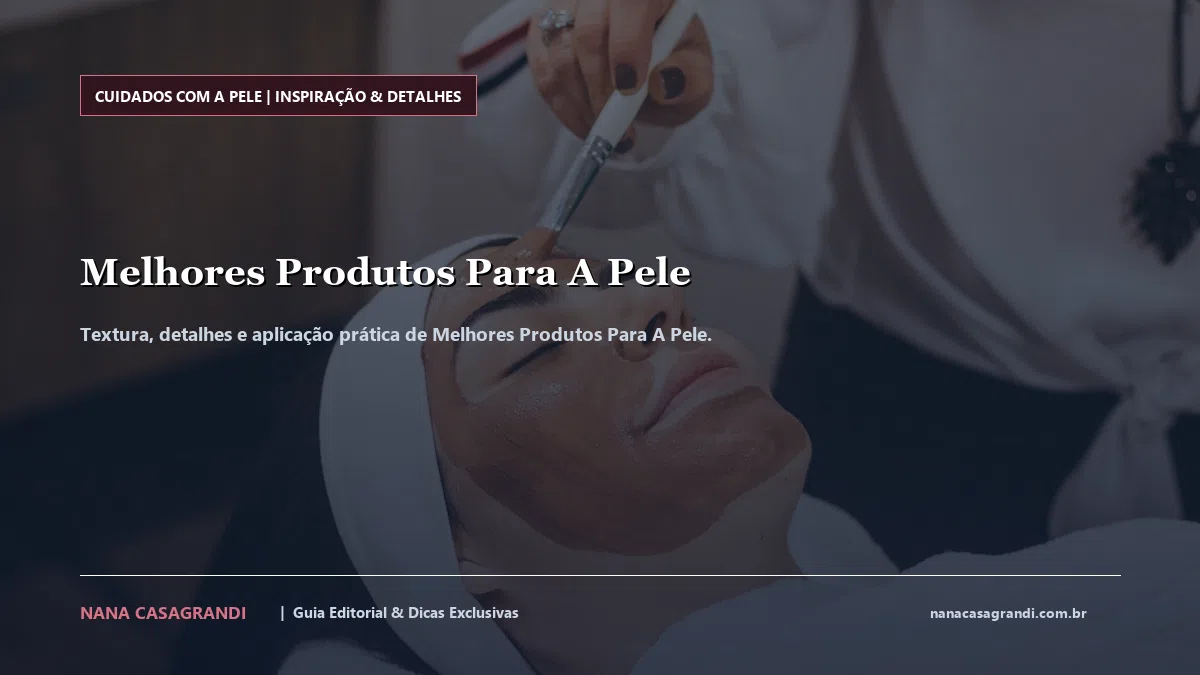 Detalhes de textura e aplicação do Melhores Produtos Para A Pele