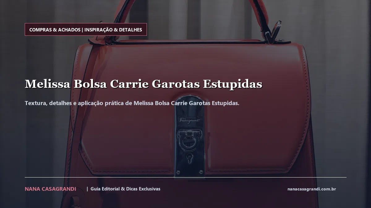 Detalhes de textura e aplicação do Melissa Bolsa Carrie Garotas Estupidas