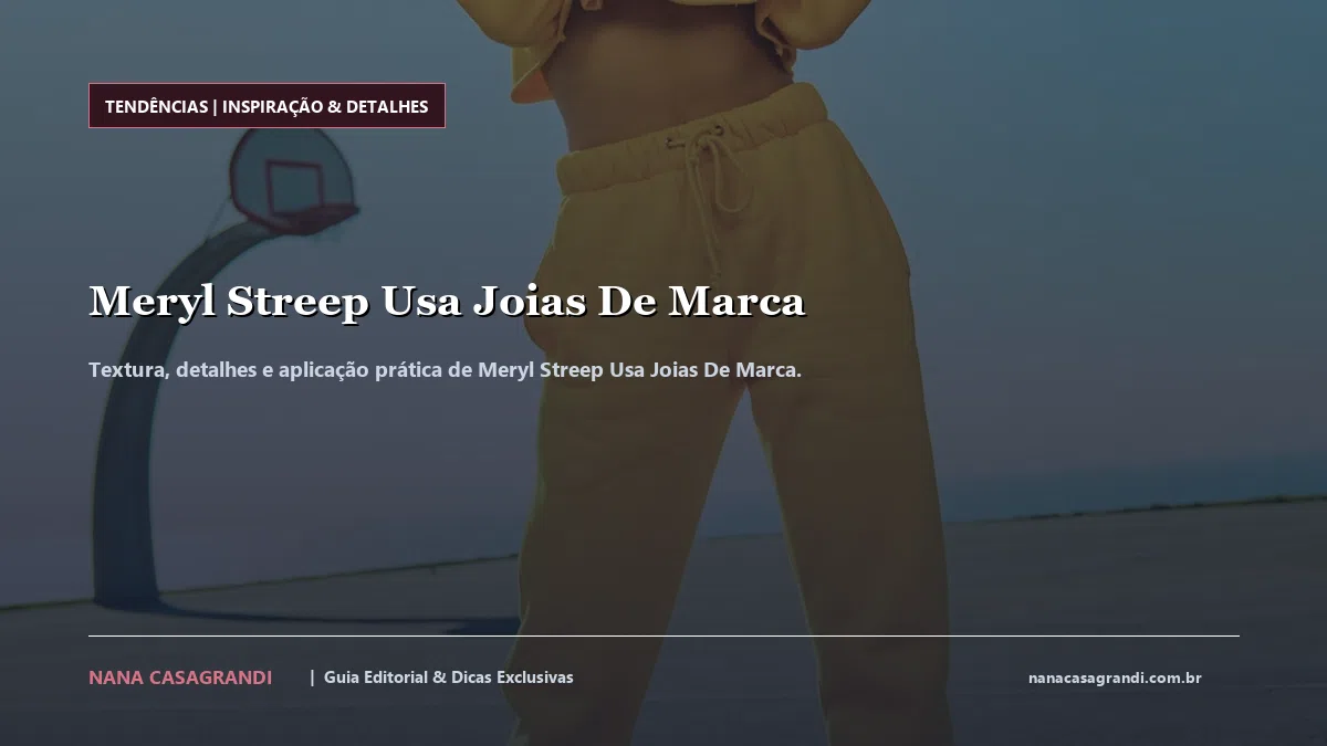 Detalhes de textura e aplicação do Meryl Streep Usa Joias De Marca