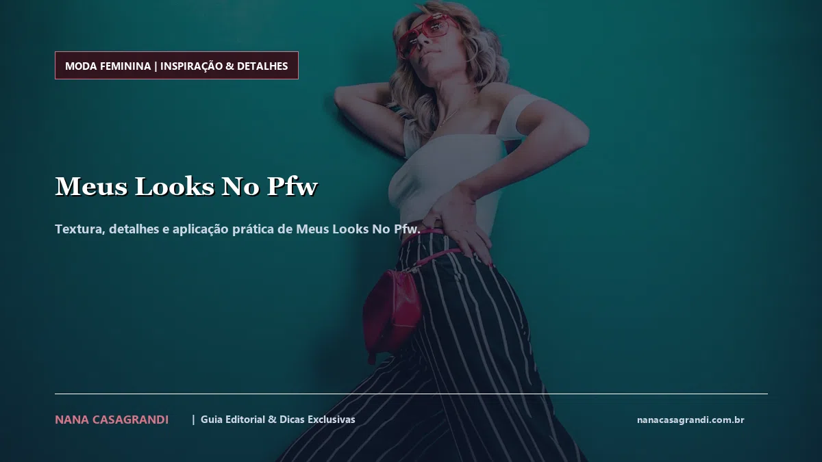 Detalhes de textura e aplicação do Meus Looks No Pfw