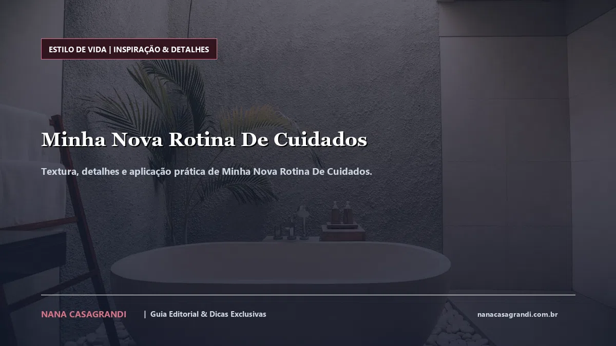 Detalhes de textura e aplicação do Minha Nova Rotina De Cuidados