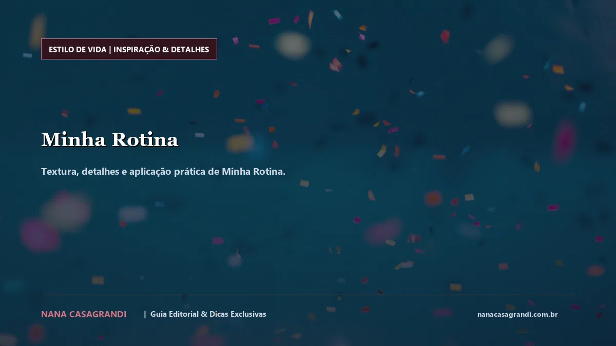 Detalhes de textura e aplicação do Minha Rotina