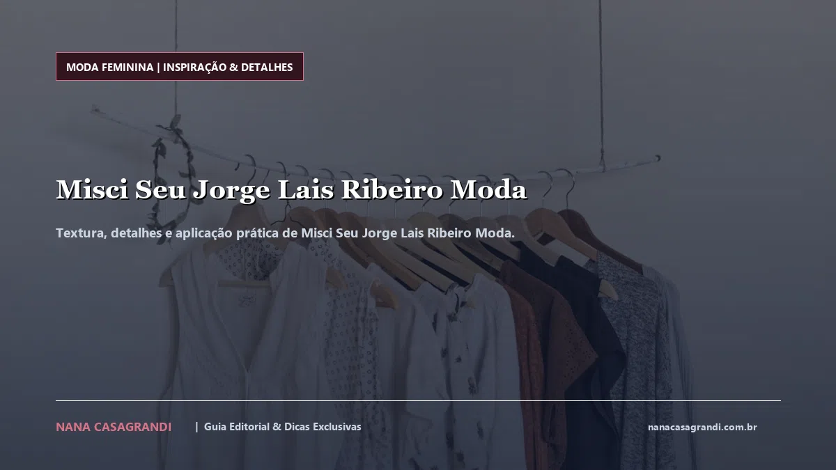 Detalhes de textura e aplicação do Misci Seu Jorge Lais Ribeiro Moda