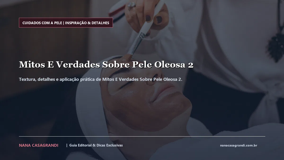 Detalhes de textura e aplicação do Mitos E Verdades Sobre Pele Oleosa 2