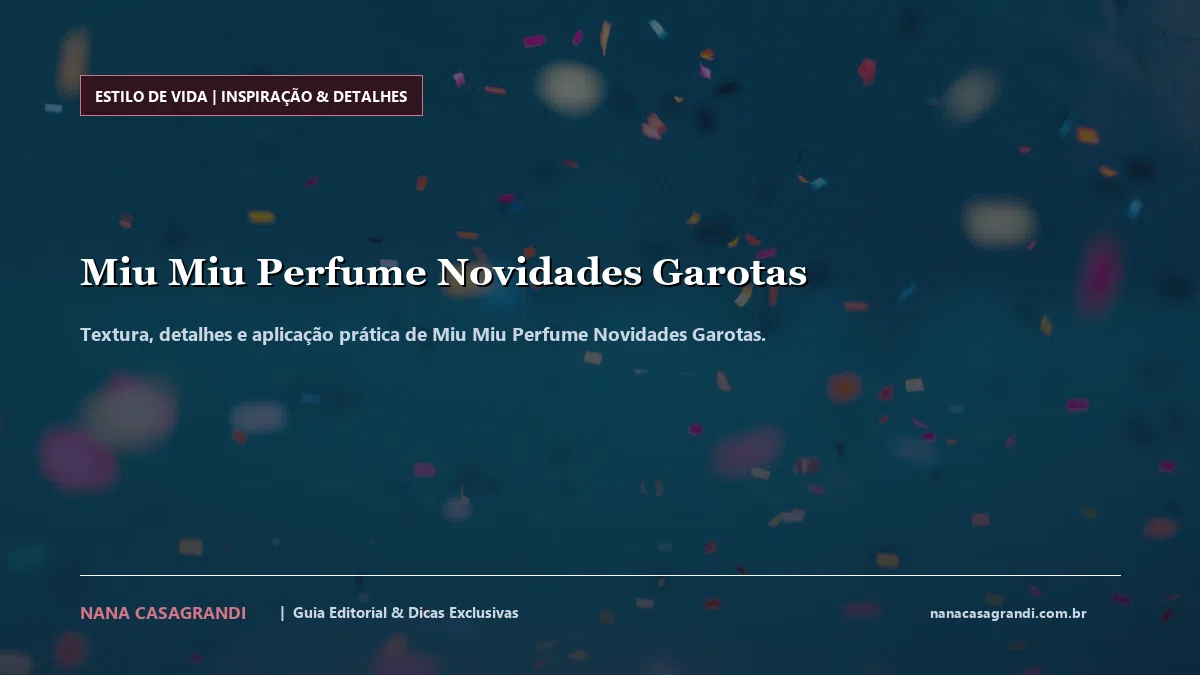 Detalhes de textura e aplicação do Miu Miu Perfume Novidades Garotas