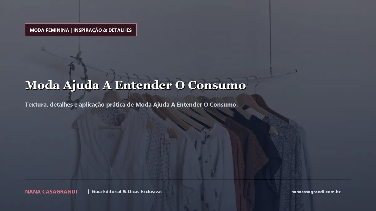 Detalhes de textura e aplicação do Moda Ajuda A Entender O Consumo