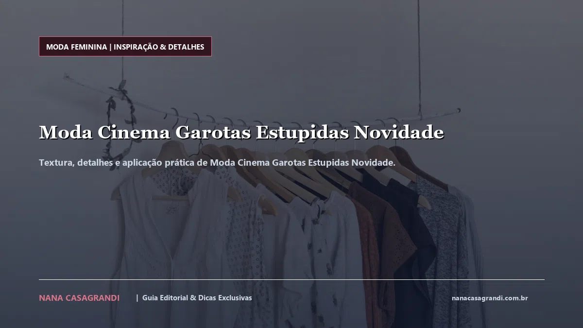 Detalhes de textura e aplicação do Moda Cinema Garotas Estupidas Novidade