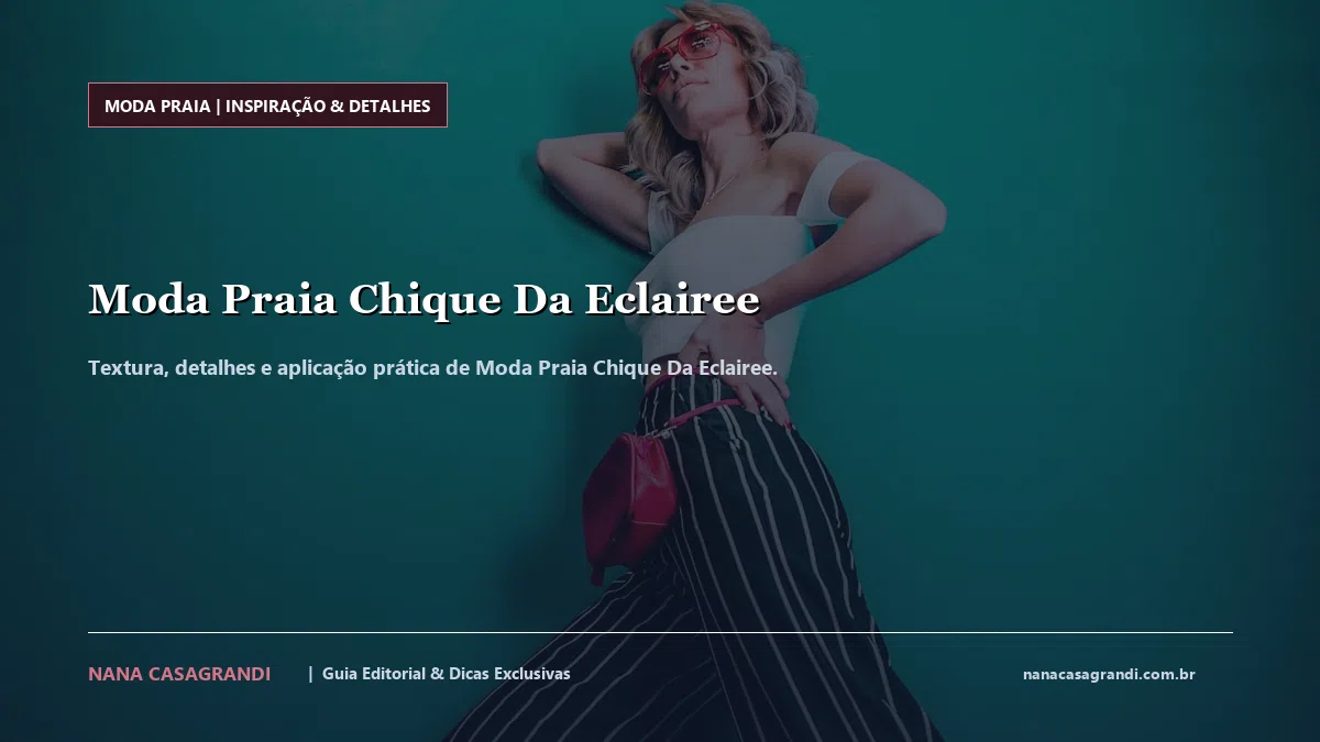 Detalhes de textura e aplicação do Moda Praia Chique Da Eclairee