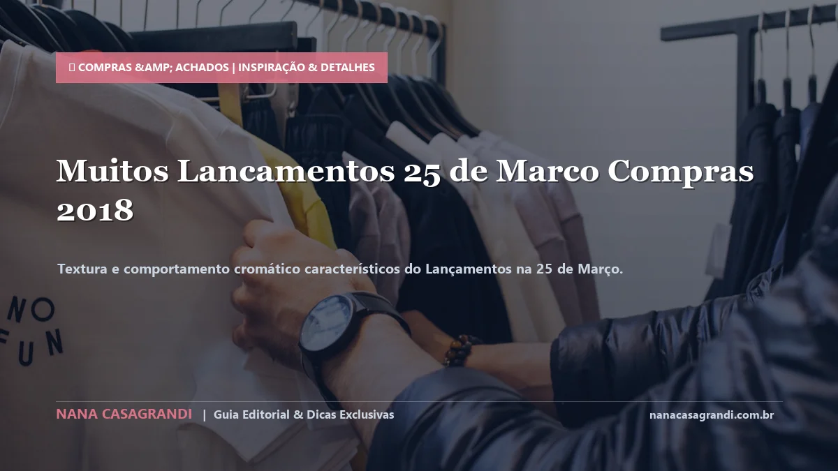 Detalhes de textura e aplicação do Lançamentos na 25 de Março