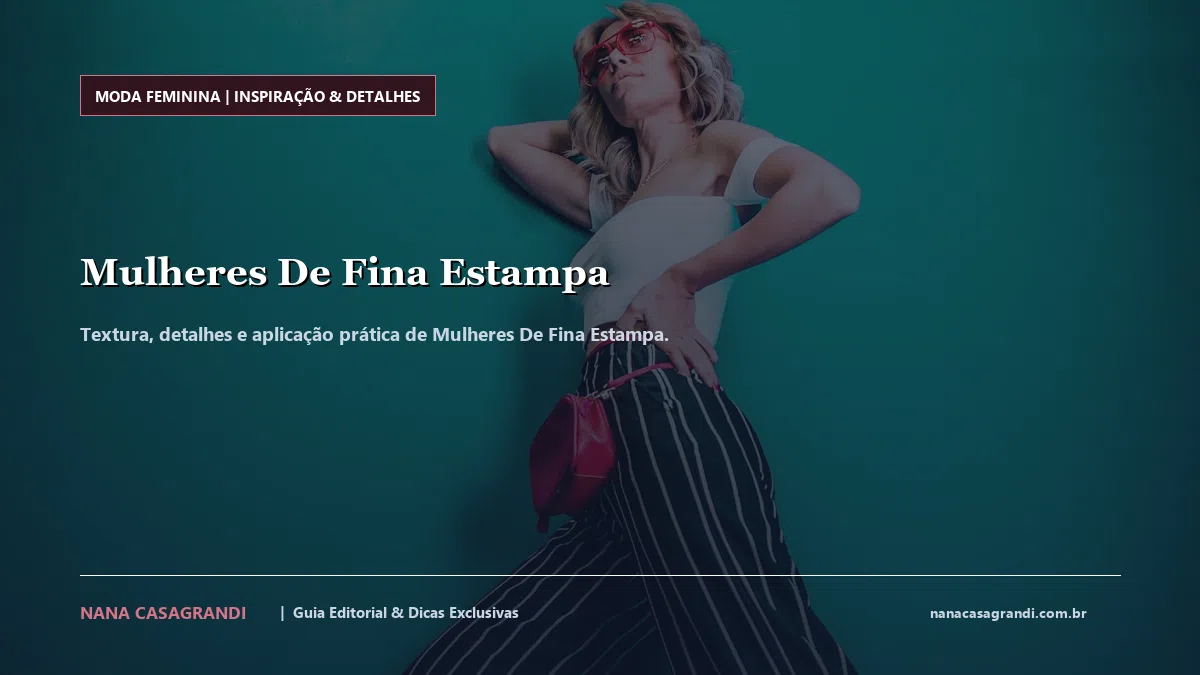 Detalhes de textura e aplicação do Mulheres De Fina Estampa