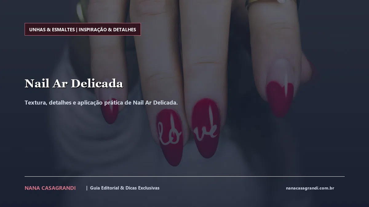 Detalhes de textura e aplicação do Nail Ar Delicada
