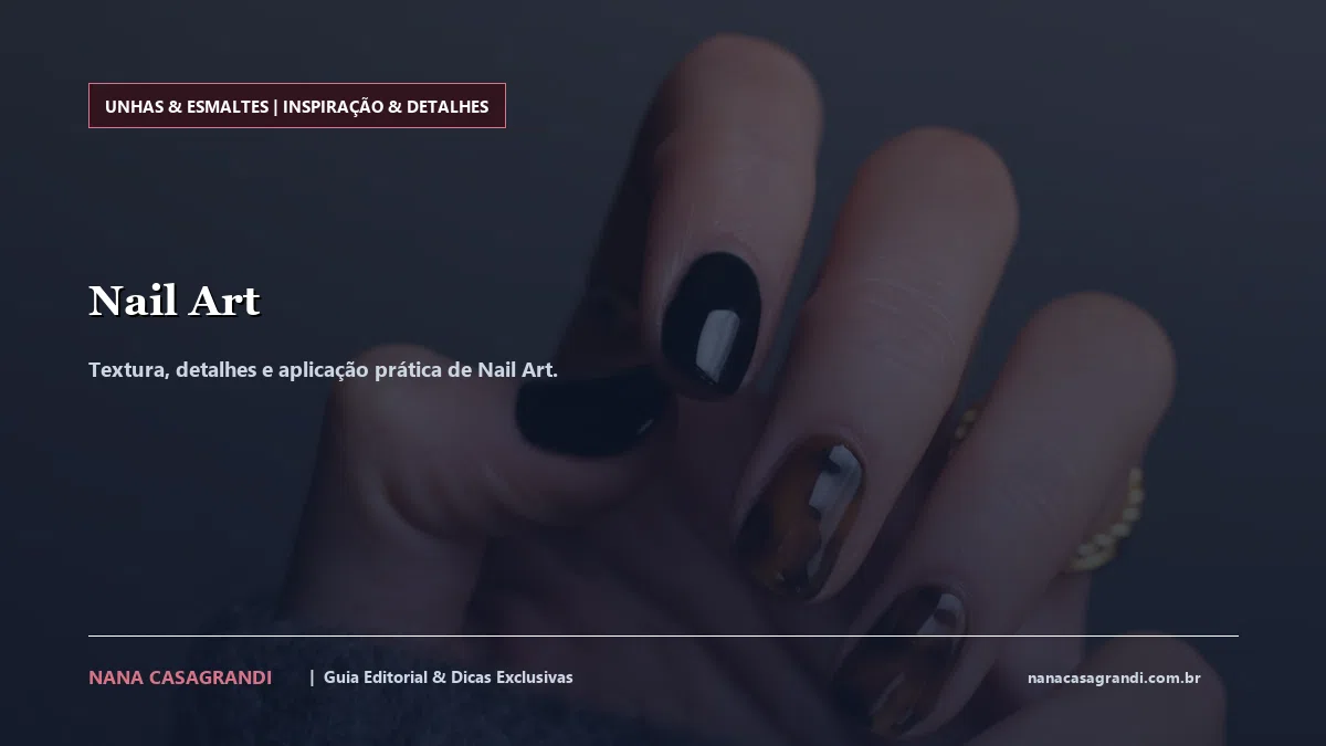 Detalhes de textura e aplicação do Nail Art