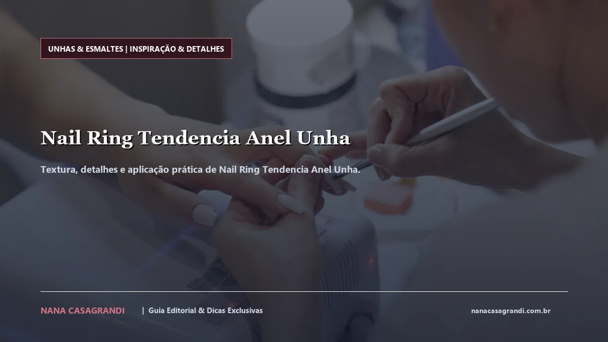 Detalhes de textura e aplicação do Nail Ring Tendencia Anel Unha