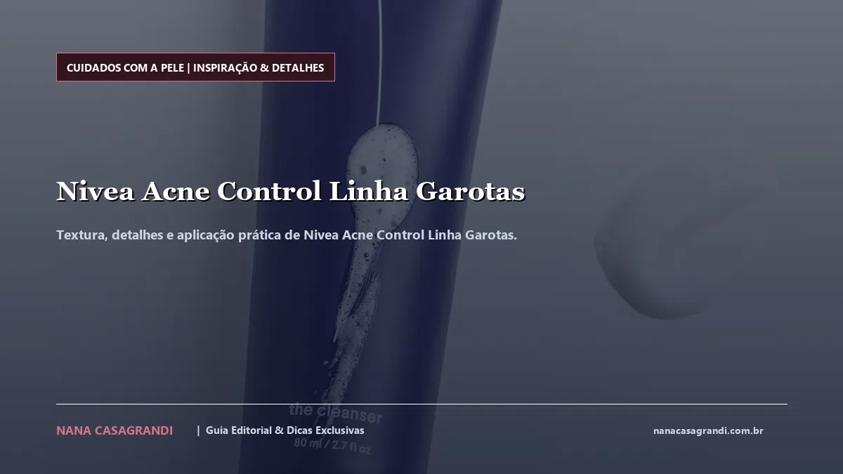 Detalhes de textura e aplicação do Nivea Acne Control Linha Garotas