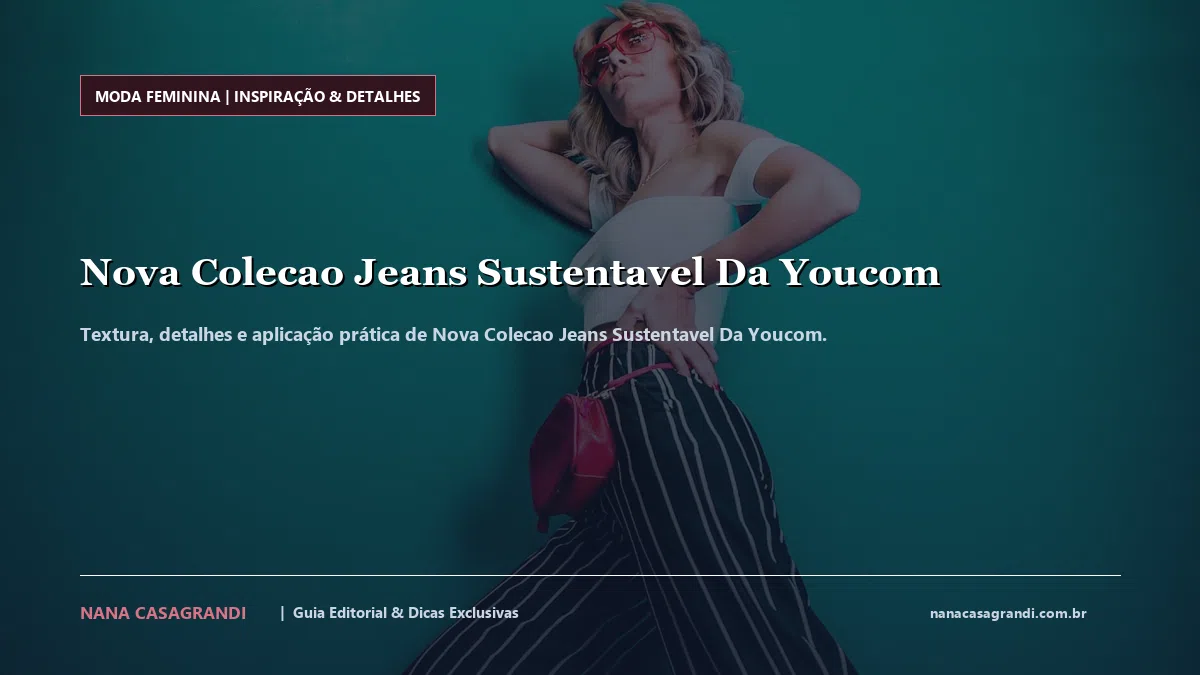 Detalhes de textura e aplicação do Nova Colecao Jeans Sustentavel Da Youcom