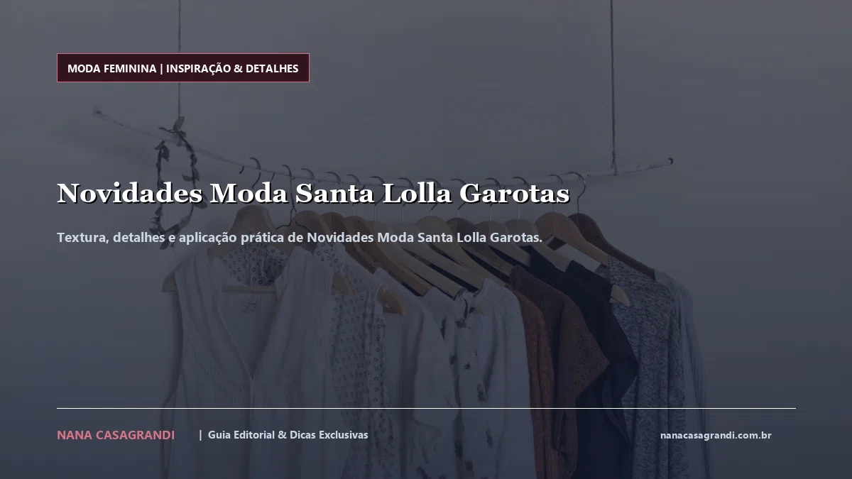 Detalhes de textura e aplicação do Novidades Moda Santa Lolla Garotas