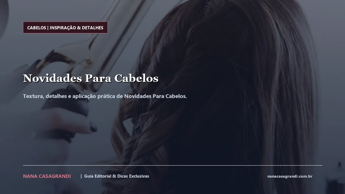Detalhes de textura e aplicação do Novidades Para Cabelos