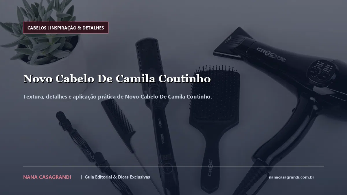 Detalhes de textura e aplicação do Novo Cabelo De Camila Coutinho