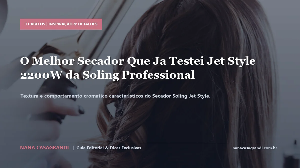 Detalhes de textura e aplicação do Secador Soling Jet Style