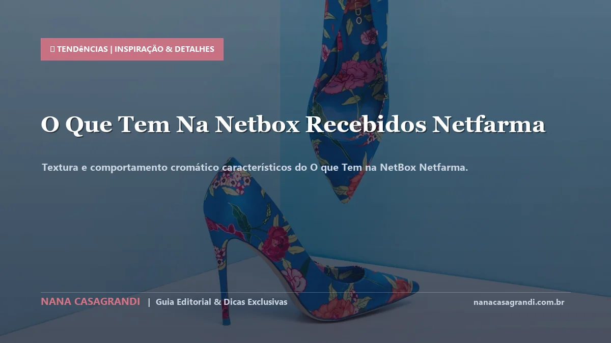 Detalhes de textura e aplicação do O que Tem na NetBox Netfarma