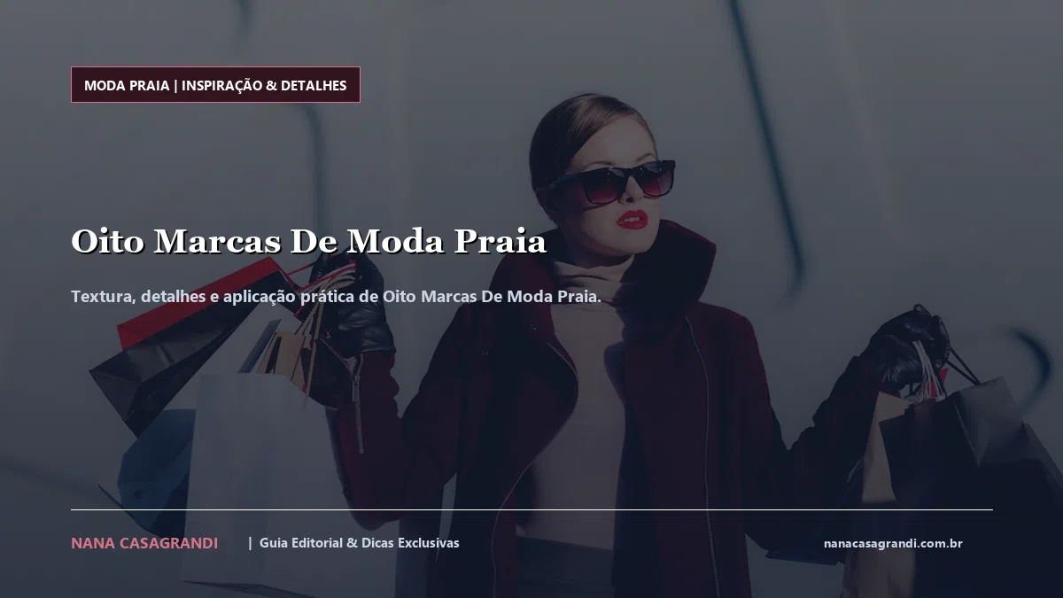 Detalhes de textura e aplicação do Oito Marcas De Moda Praia