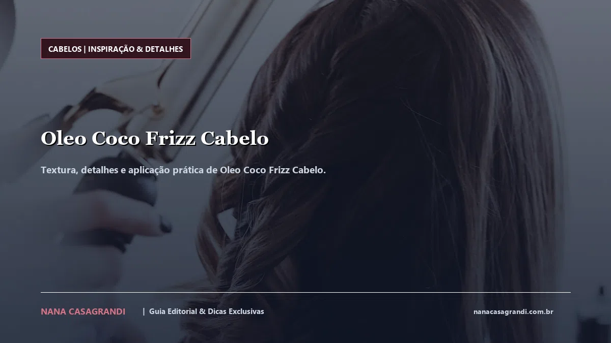 Detalhes de textura e aplicação do Oleo Coco Frizz Cabelo