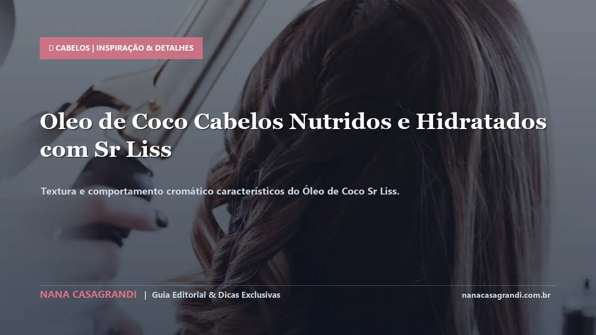 Detalhes de textura e aplicação do Óleo de Coco Sr Liss