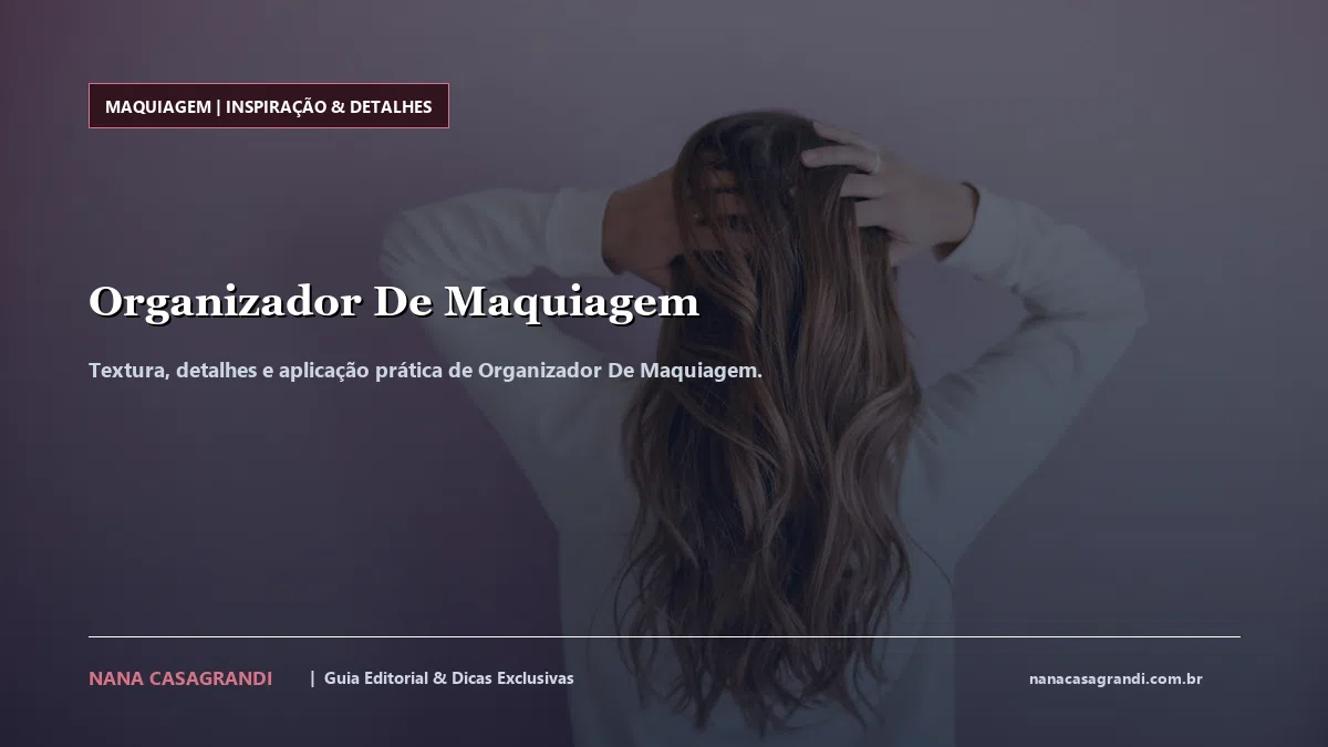 Detalhes de textura e aplicação do Organizador De Maquiagem